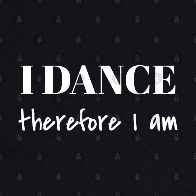 I Dance Therefore I Am by Carpe Tunicam